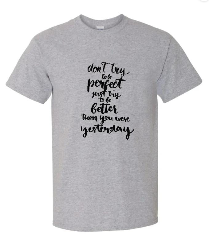 Dont Try to be Perferct graphic tee shirt