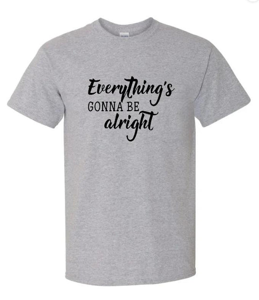 Everything Gonna Be Alright  graphic tee shirt