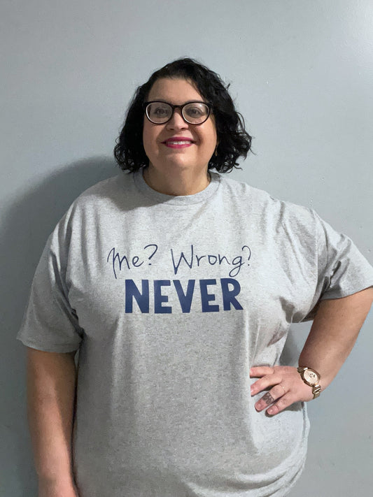 Me? Wrong? Never graphic tee shirt