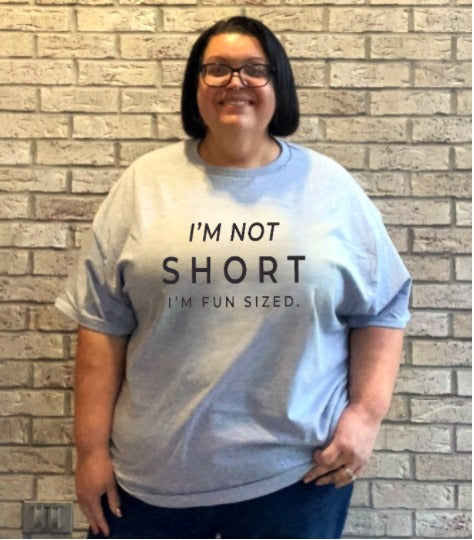 Im Not Short - Im Fun Sized Graphic Tee Shirt