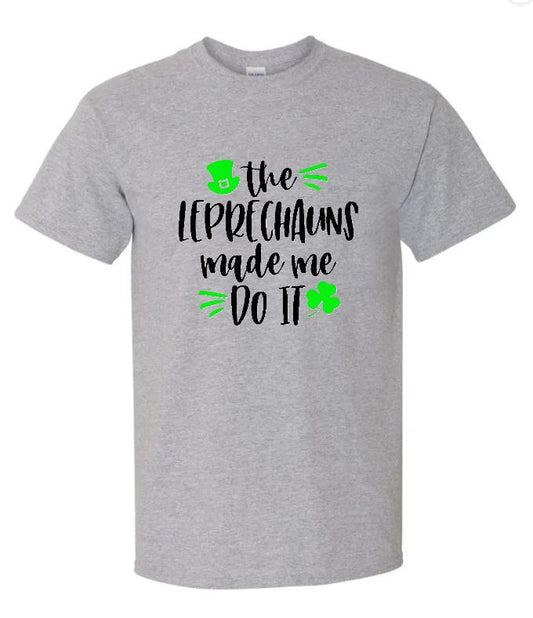 Leprechauns Made Me graphic tee shirt