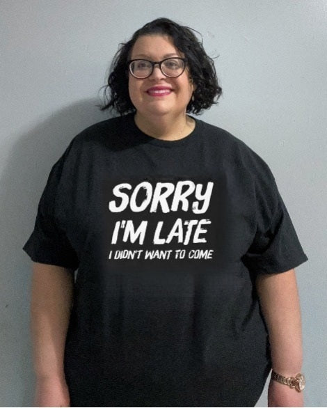 Sorry Im Late graphic tee shirt