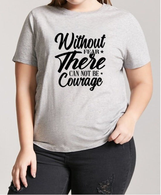 Without Fear no Courage Graphic Tee Shirt